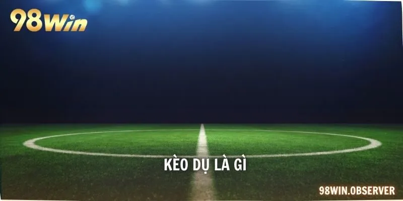 Kèo dụ là gì